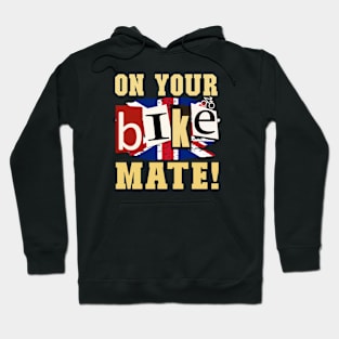 On Your Bike Mate!  Funny design for cyclers or who-eva! Hoodie